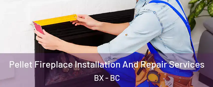  Pellet Fireplace Installation And Repair Services BX - BC