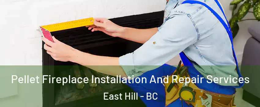  Pellet Fireplace Installation And Repair Services East Hill - BC