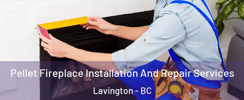  Pellet Fireplace Installation And Repair Services Lavington - BC