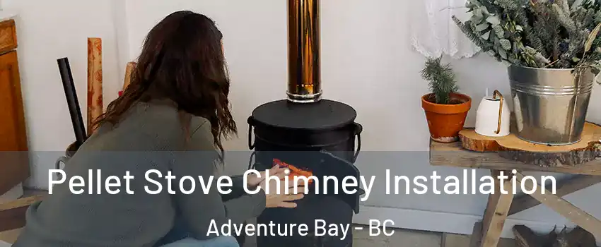  Pellet Stove Chimney Installation Adventure Bay - BC