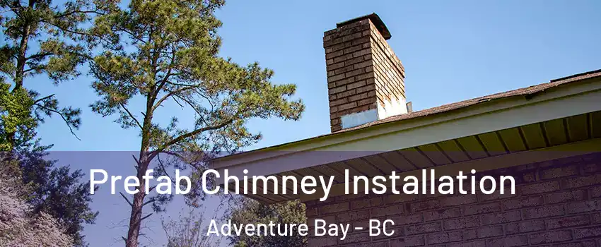  Prefab Chimney Installation Adventure Bay - BC