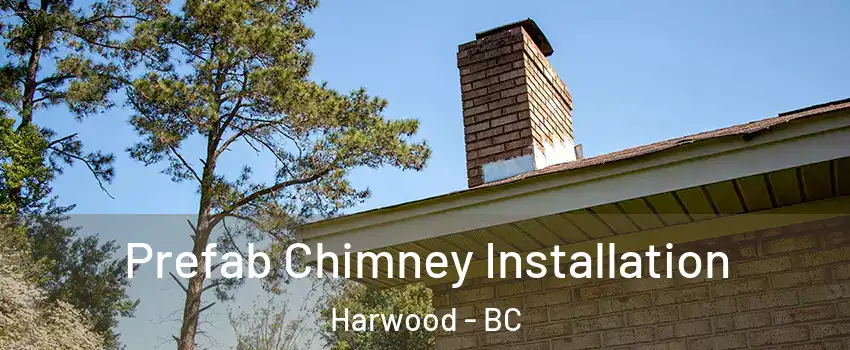  Prefab Chimney Installation Harwood - BC