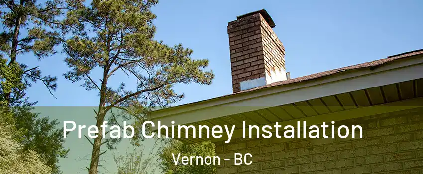  Prefab Chimney Installation Vernon - BC