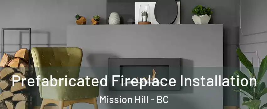  Prefabricated Fireplace Installation Mission Hill - BC