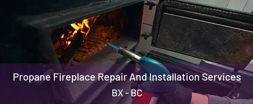 Propane Fireplace Repair And Installation Services BX - BC