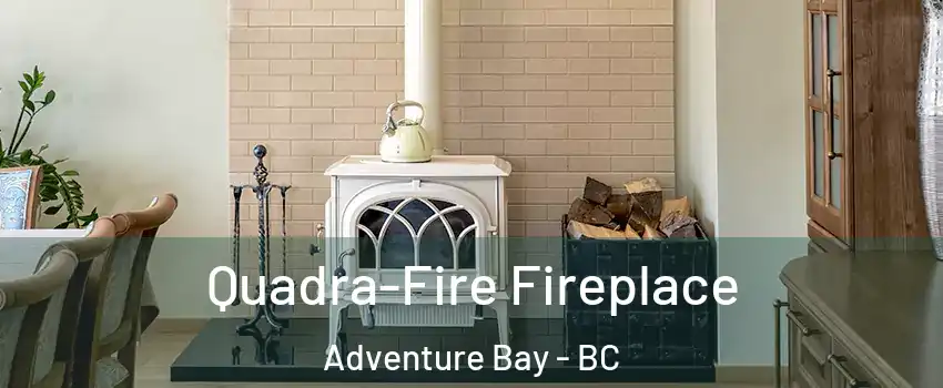  Quadra-Fire Fireplace Adventure Bay - BC