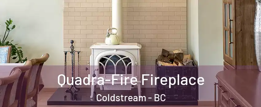  Quadra-Fire Fireplace Coldstream - BC