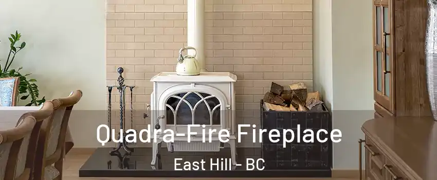  Quadra-Fire Fireplace East Hill - BC