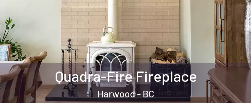  Quadra-Fire Fireplace Harwood - BC
