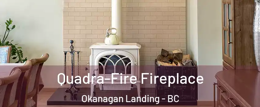  Quadra-Fire Fireplace Okanagan Landing - BC