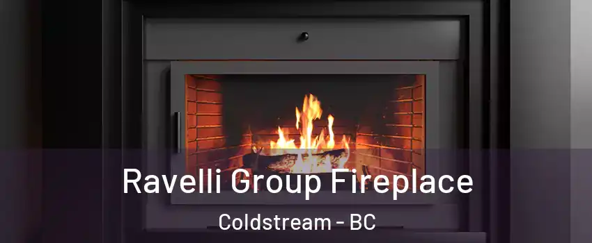 Ravelli Group Fireplace Coldstream - BC