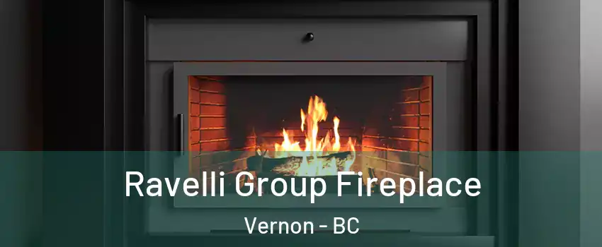 Ravelli Group Fireplace Vernon - BC