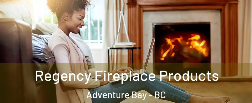  Regency Fireplace Products Adventure Bay - BC