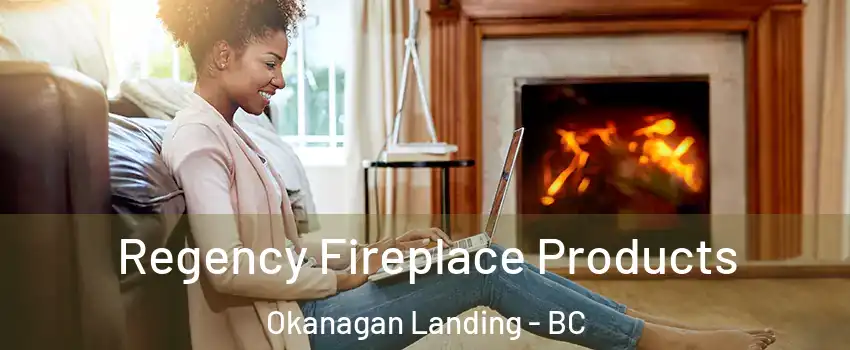  Regency Fireplace Products Okanagan Landing - BC