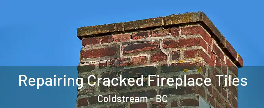  Repairing Cracked Fireplace Tiles Coldstream - BC