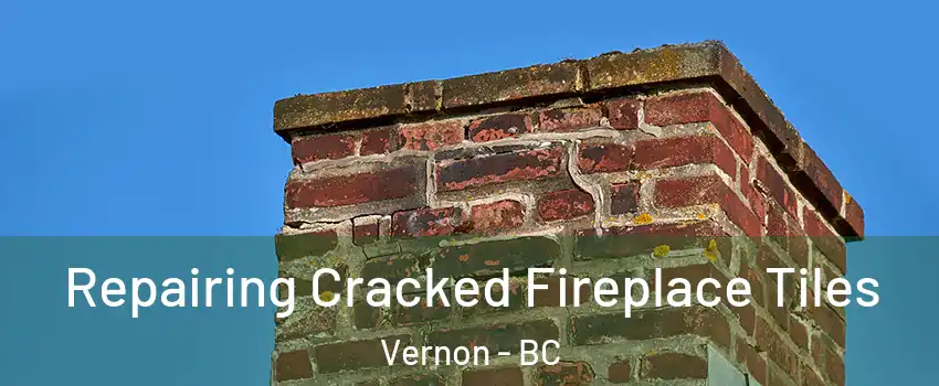  Repairing Cracked Fireplace Tiles Vernon - BC