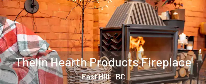 Thelin Hearth Products Fireplace East Hill - BC