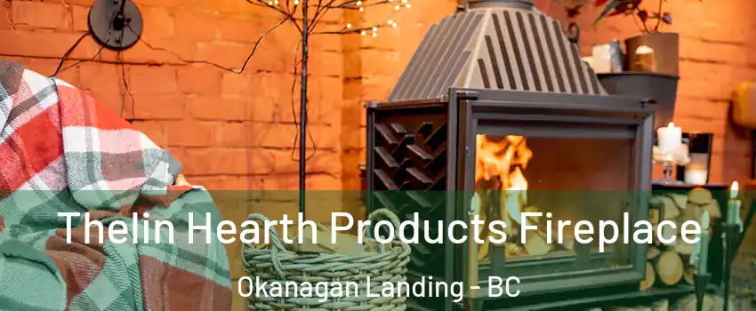  Thelin Hearth Products Fireplace Okanagan Landing - BC