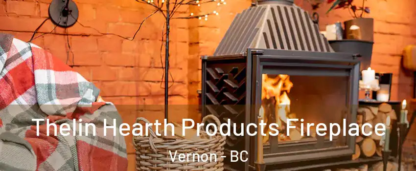  Thelin Hearth Products Fireplace Vernon - BC