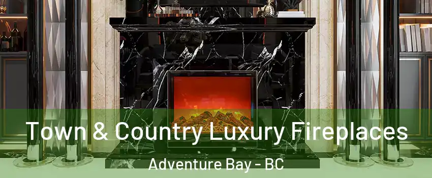  Town & Country Luxury Fireplaces Adventure Bay - BC