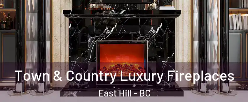  Town & Country Luxury Fireplaces East Hill - BC