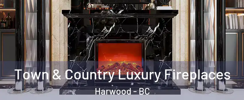  Town & Country Luxury Fireplaces Harwood - BC