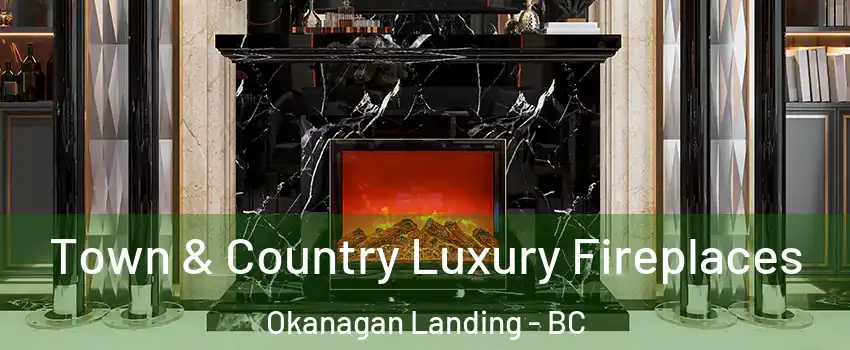  Town & Country Luxury Fireplaces Okanagan Landing - BC