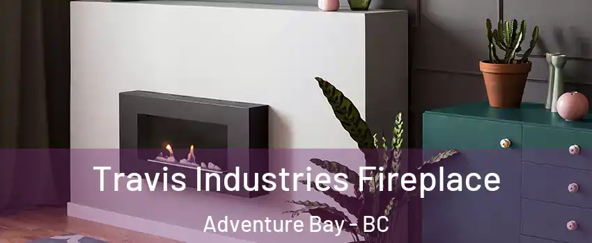 Travis Industries Fireplace Adventure Bay - BC