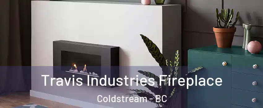 Travis Industries Fireplace Coldstream - BC