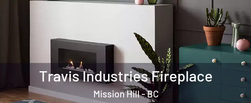 Travis Industries Fireplace Mission Hill - BC