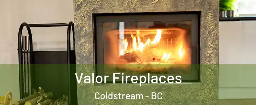  Valor Fireplaces Coldstream - BC
