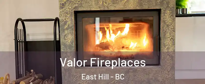  Valor Fireplaces East Hill - BC