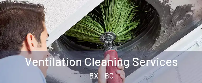  Ventilation Cleaning Services BX - BC