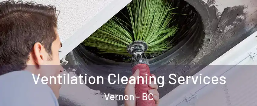  Ventilation Cleaning Services Vernon - BC