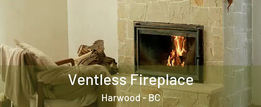  Ventless Fireplace Harwood - BC