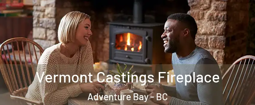  Vermont Castings Fireplace Adventure Bay - BC