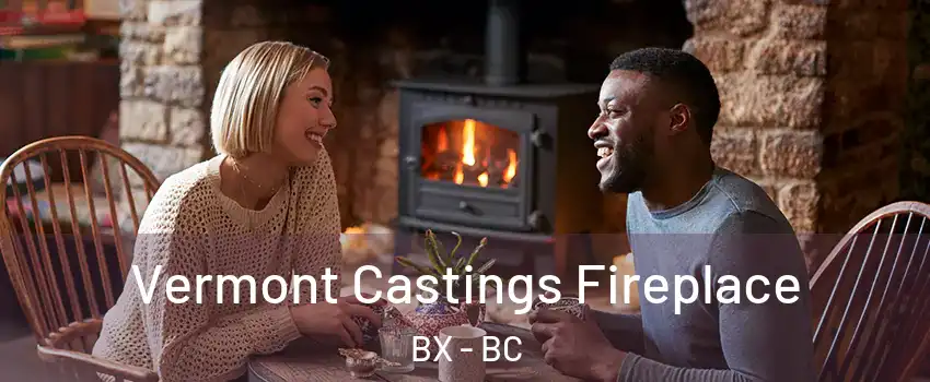  Vermont Castings Fireplace BX - BC
