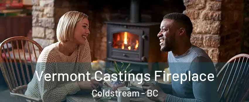  Vermont Castings Fireplace Coldstream - BC