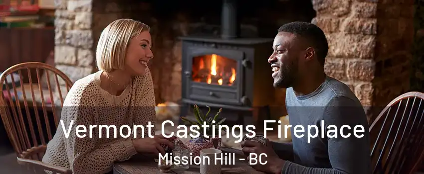  Vermont Castings Fireplace Mission Hill - BC