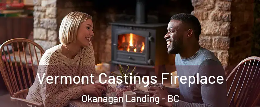  Vermont Castings Fireplace Okanagan Landing - BC