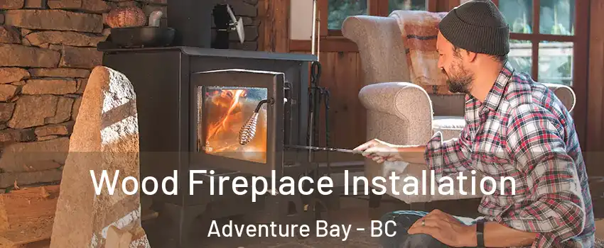  Wood Fireplace Installation Adventure Bay - BC