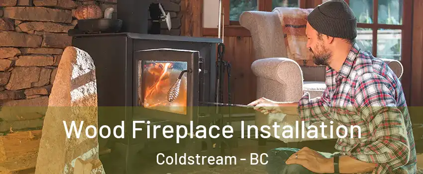  Wood Fireplace Installation Coldstream - BC