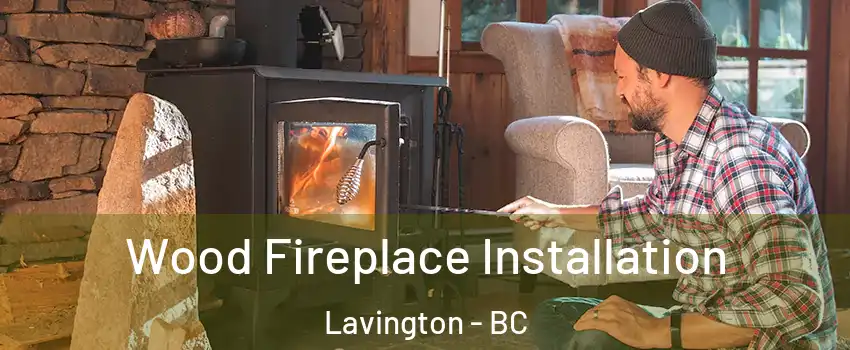  Wood Fireplace Installation Lavington - BC