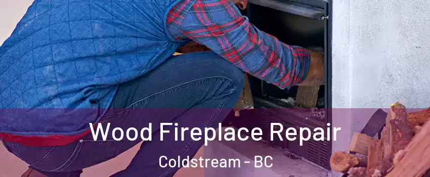  Wood Fireplace Repair Coldstream - BC