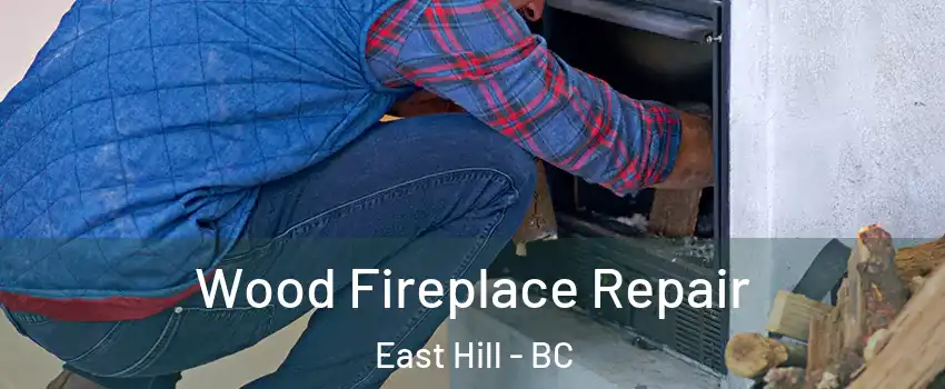  Wood Fireplace Repair East Hill - BC