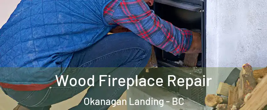 Wood Fireplace Repair Okanagan Landing - BC
