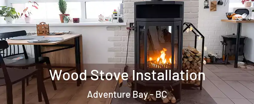 Wood Stove Installation Adventure Bay - BC