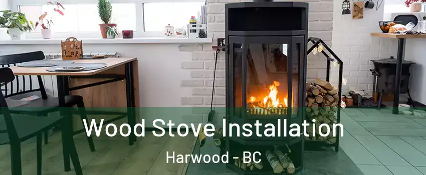 Wood Stove Installation Harwood - BC