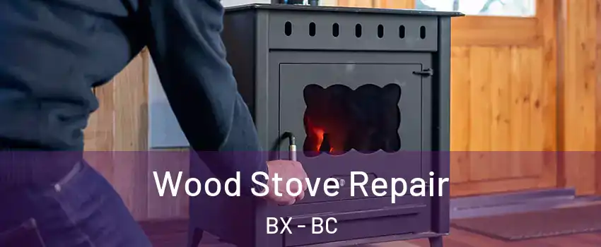  Wood Stove Repair BX - BC