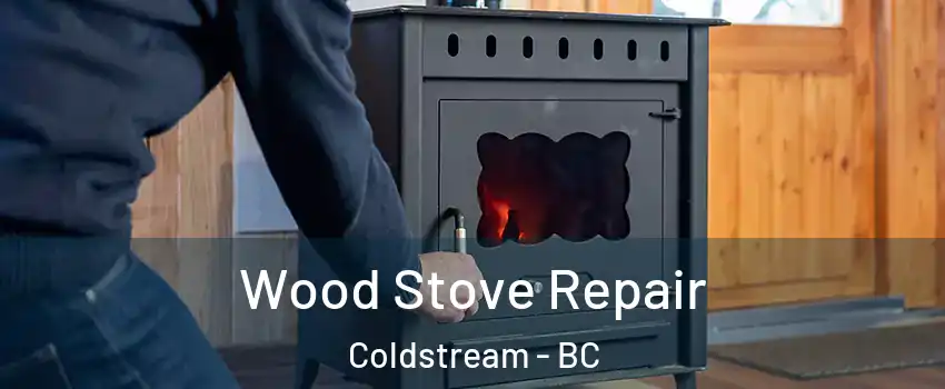  Wood Stove Repair Coldstream - BC